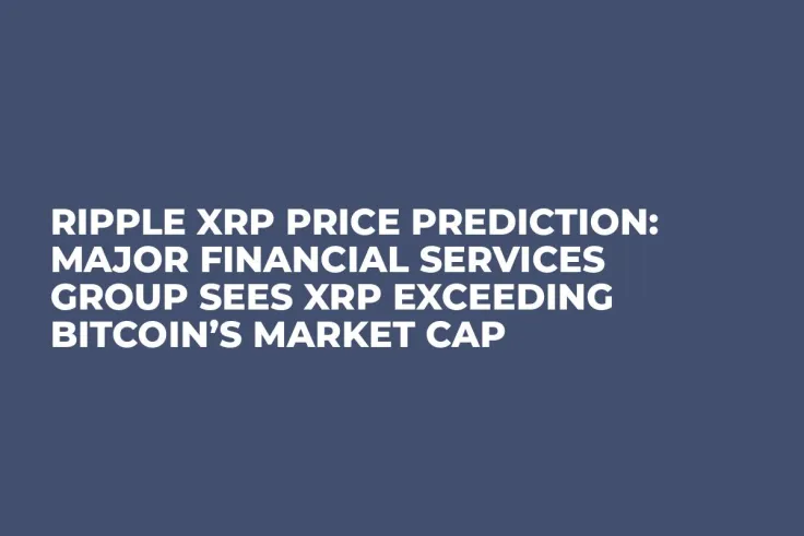 Ripple XRP Price Prediction: Major Financial Services Group Sees XRP Exceeding Bitcoin’s Market Cap