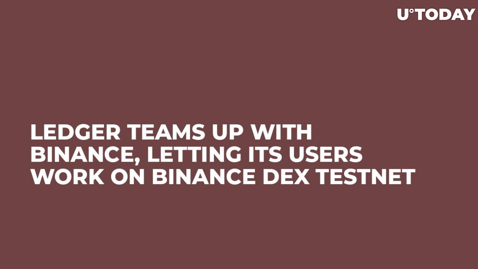 Ledger Teams Up with Binance, Letting Its Users Work on Binance DEX Testnet