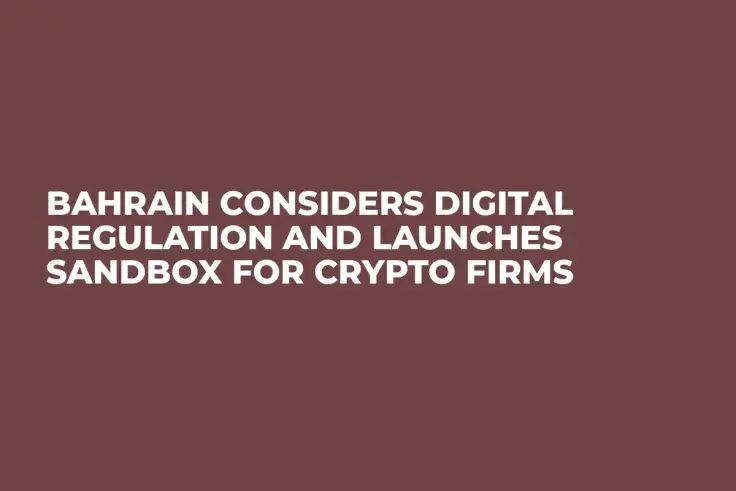 Bahrain Considers Digital Regulation and Launches Sandbox for Crypto Firms