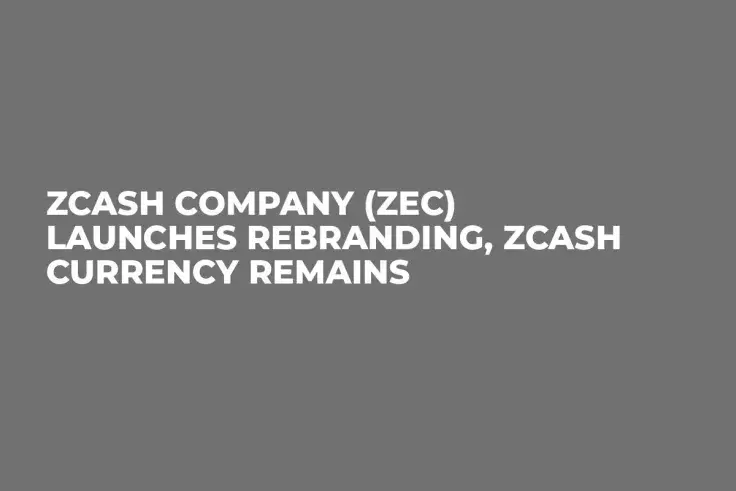 Zcash Company (ZEC) Launches Rebranding, Zcash Currency Remains