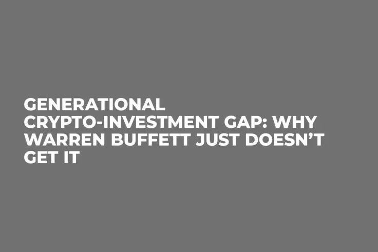 Generational Crypto-Investment Gap: Why Warren Buffett Just Doesn’t Get It