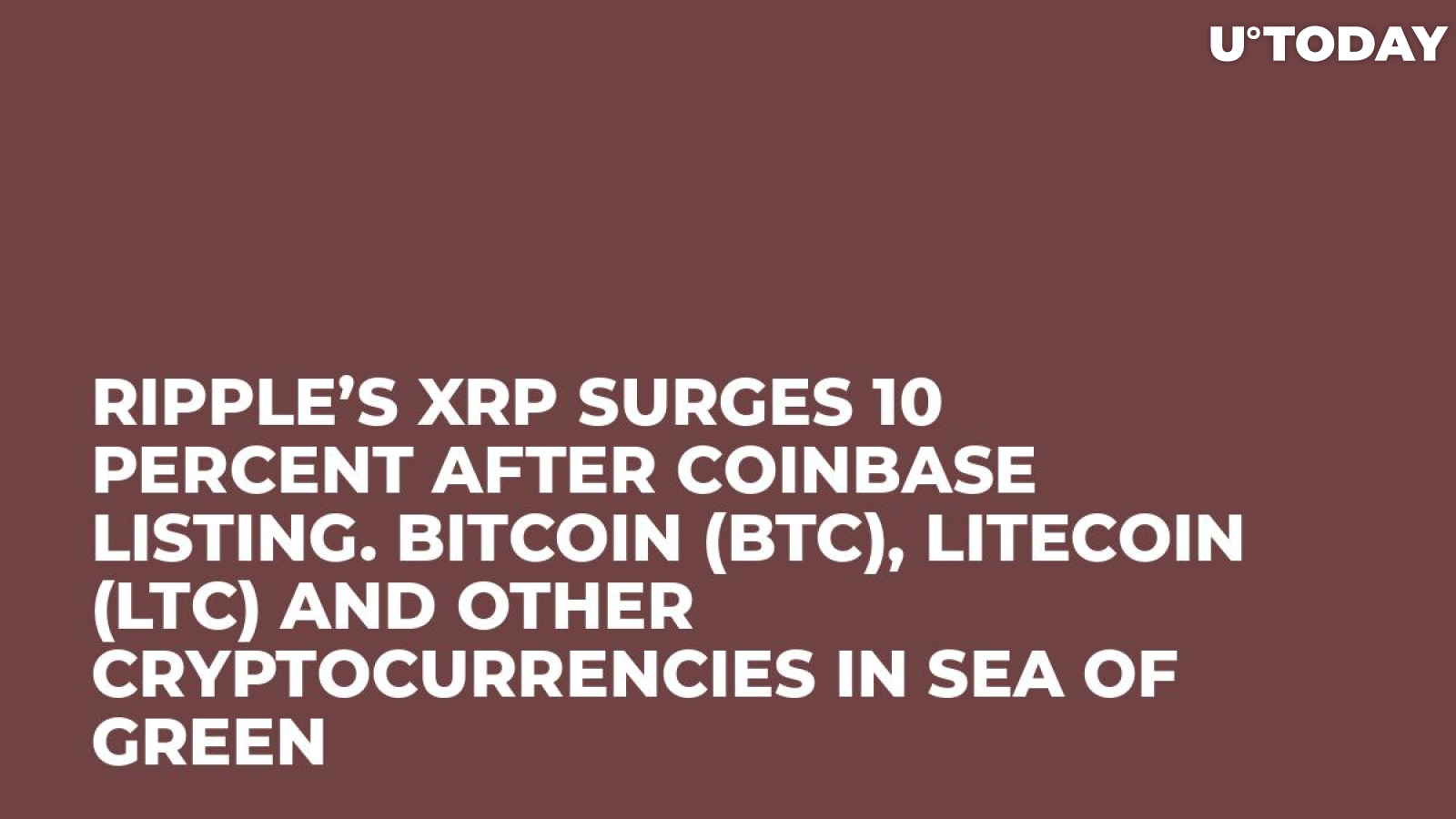 Ripple’s XRP Surges 10 Percent After Coinbase Listing. Bitcoin (BTC), Litecoin (LTC) and Other Cryptocurrencies in Sea of Green 