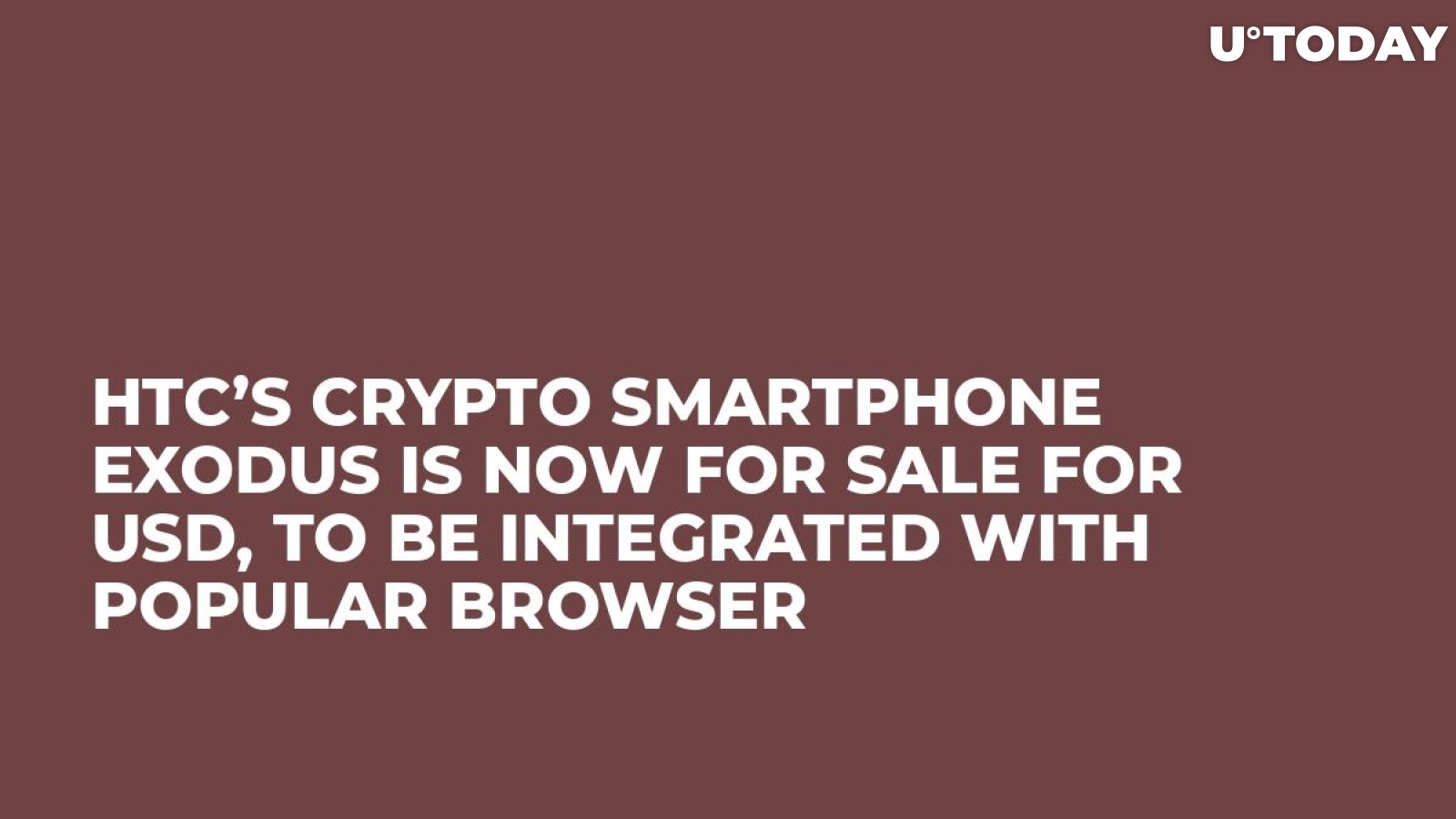 HTC’s Crypto Smartphone Exodus Is Now for Sale for USD, To Be Integrated with Popular Browser