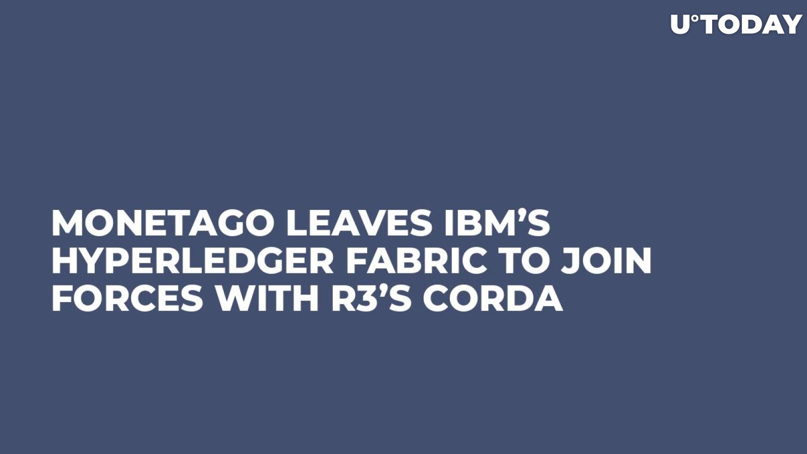 MonetaGo Leaves IBM’s Hyperledger Fabric to Join Forces with R3’s Corda