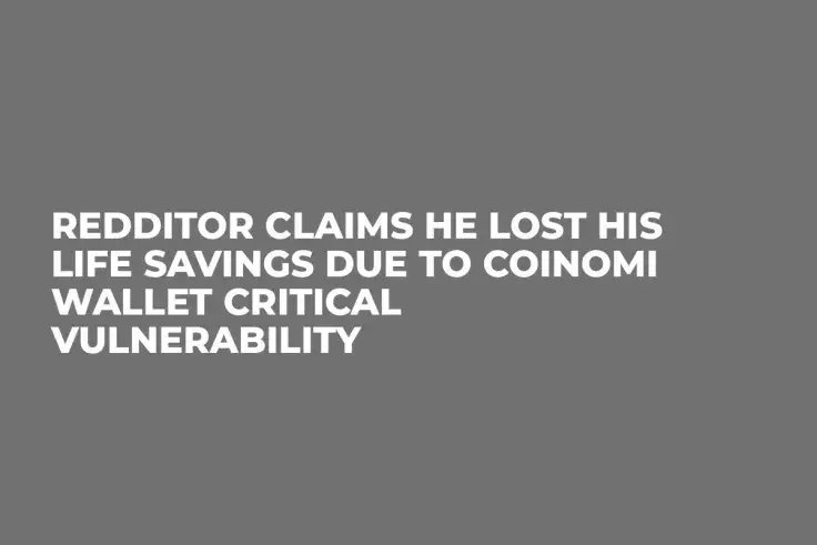 Redditor Claims He Lost His Life Savings Due to Coinomi Wallet Critical Vulnerability