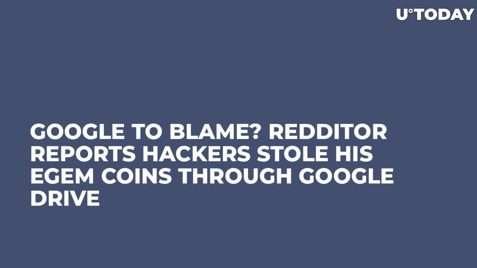 Google to Blame? Redditor Reports Hackers Stole His EGEM Coins Through Google Drive