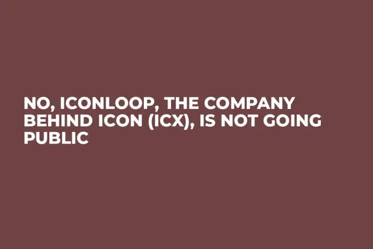 No, ICONLOOP, the Company Behind ICON (ICX), Is Not Going Public