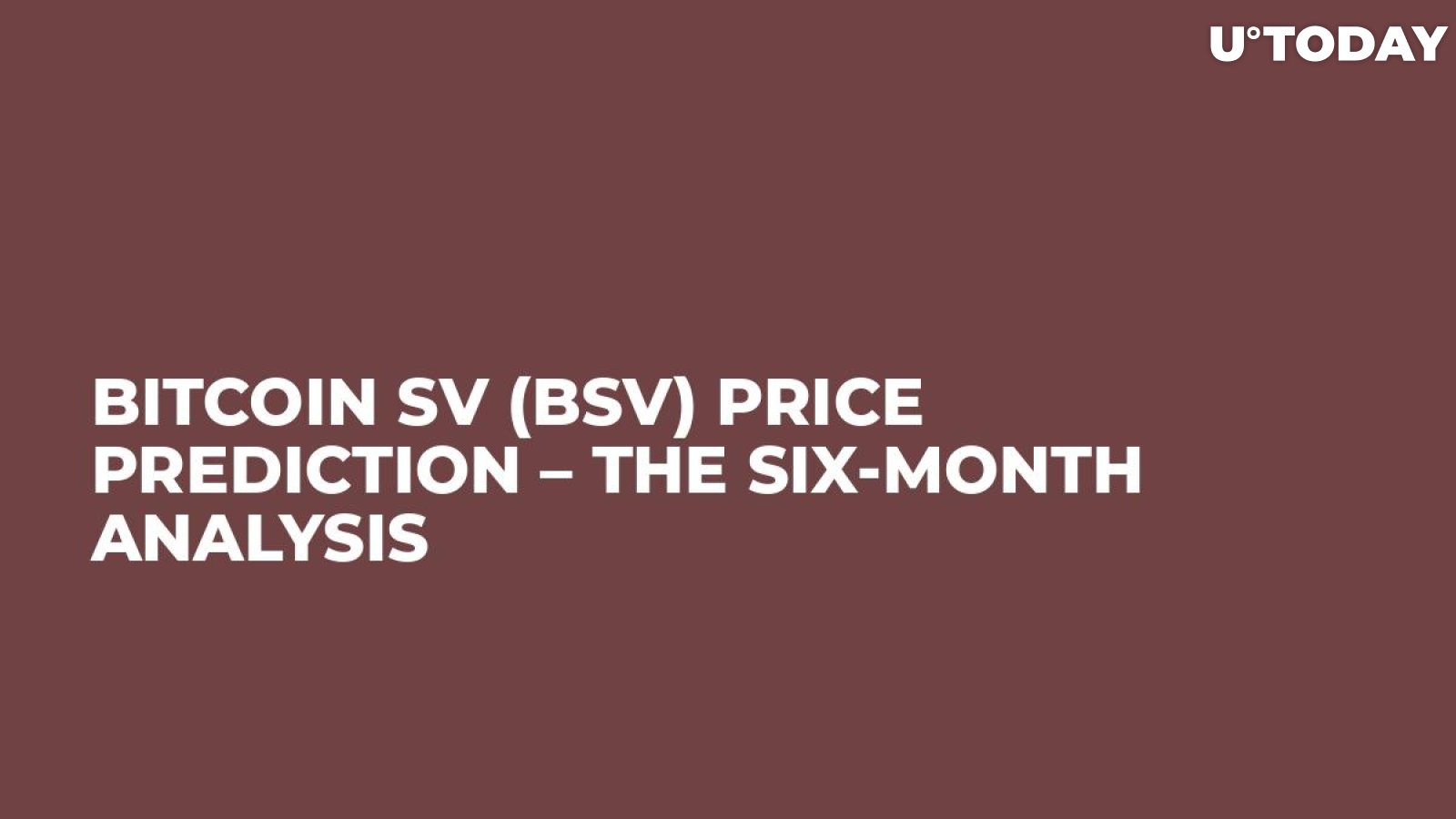 Bitcoin SV (BSV) Price Prediction – The Six-Month Analysis