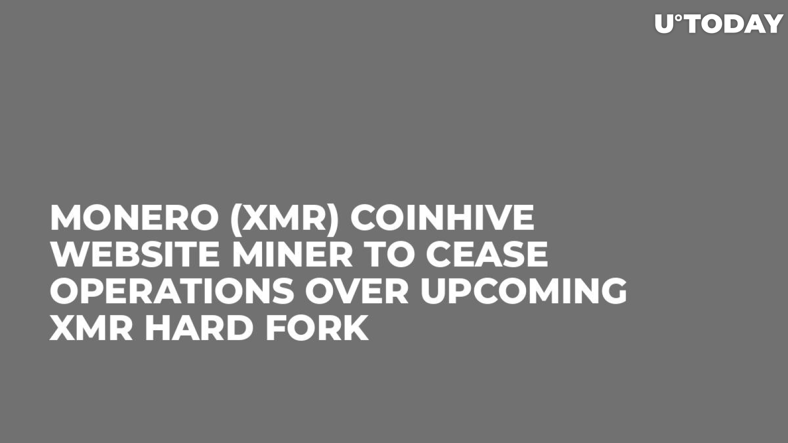 Monero (XMR) Coinhive Website Miner to Cease Operations over Upcoming XMR Hard Fork