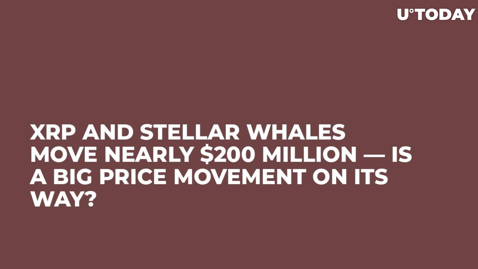 XRP and Stellar Whales Move Nearly $200 million — Is a Big Price Movement on Its Way?