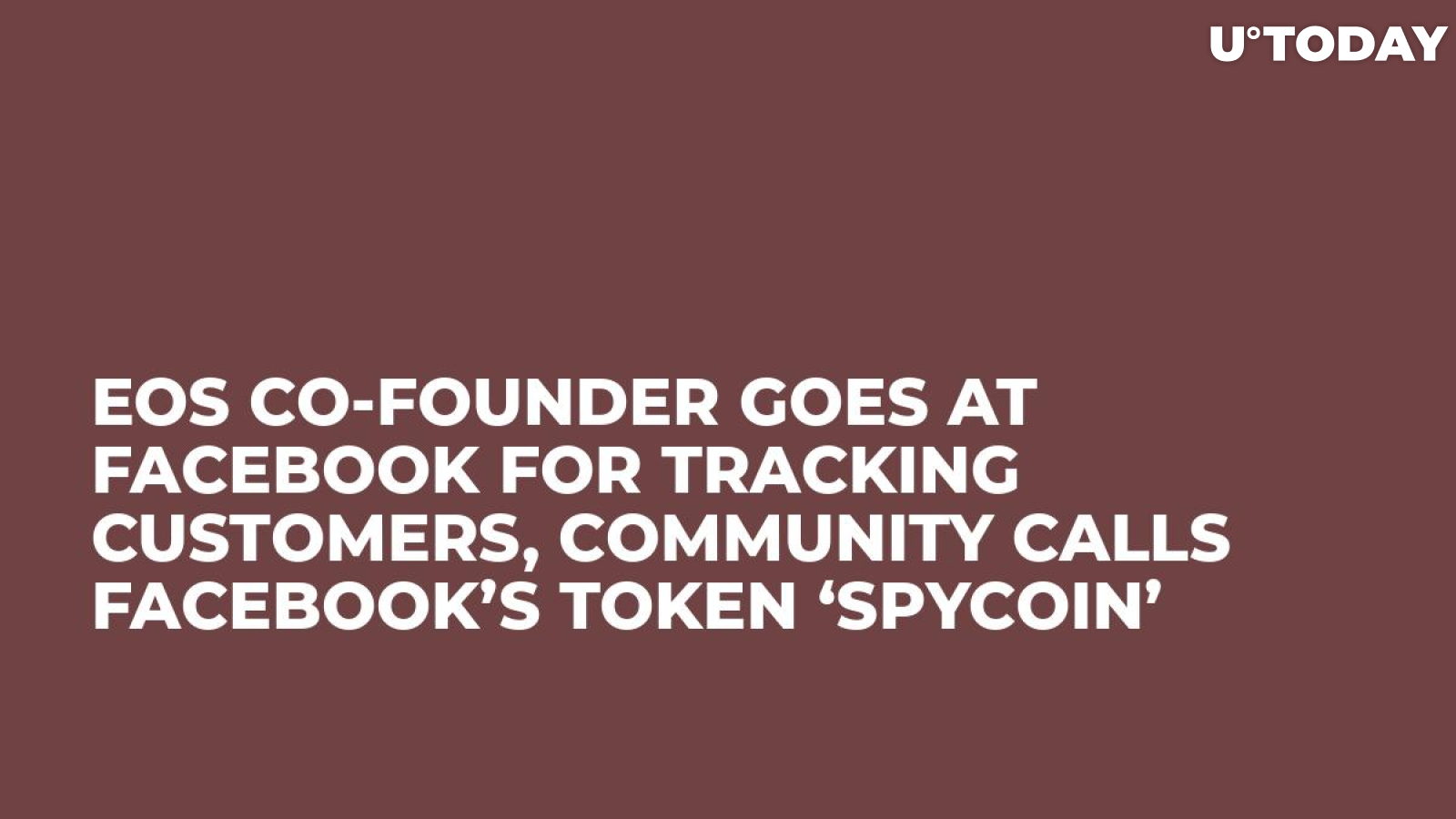 EOS Co-Founder Goes at Facebook for Tracking Customers, Community Calls Facebook’s Token ‘Spycoin’