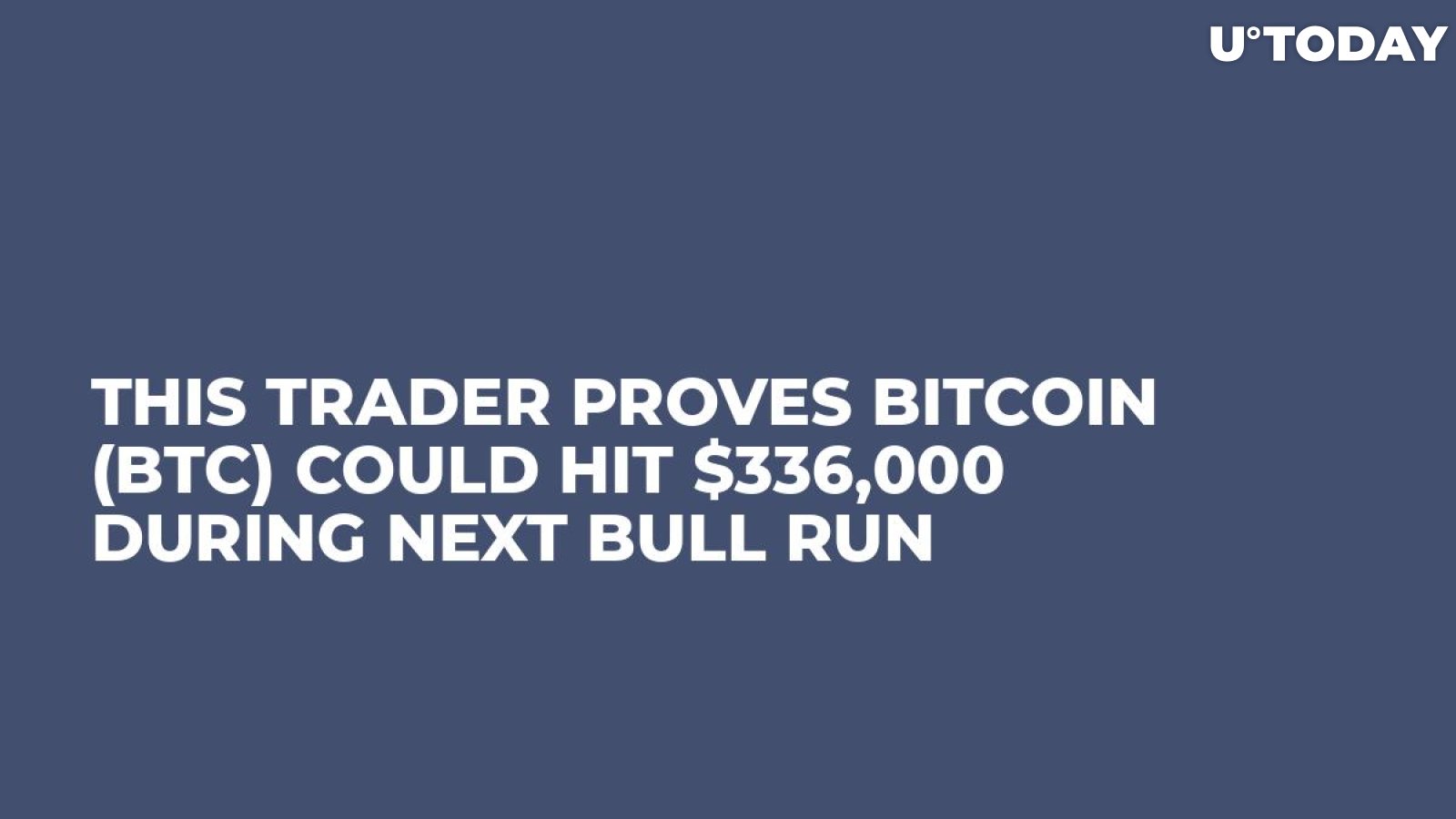 This Trader Proves Bitcoin (BTC) Could Hit $336,000 During Next Bull Run