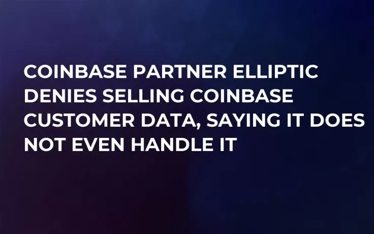 Coinbase Partner Elliptic Denies Selling Coinbase Customer Data, Saying It Does Not Even Handle It