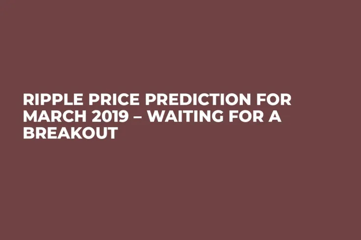 Ripple Price Prediction for March 2019 – Waiting for a Breakout