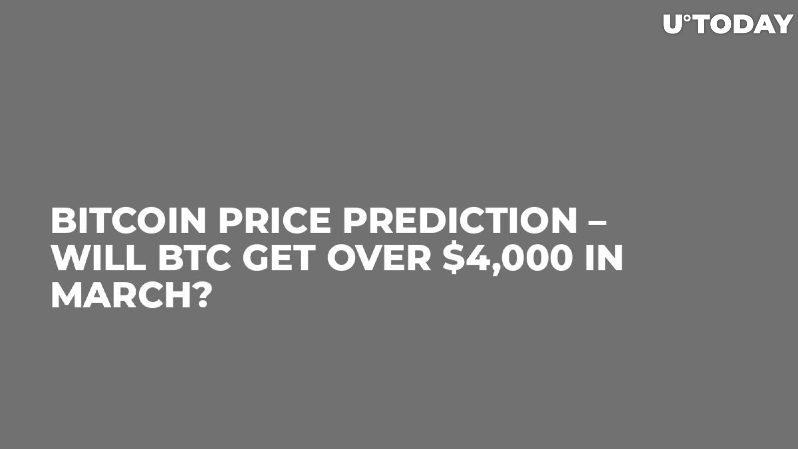 Bitcoin Price Prediction – Will BTC Get over $4,000 in March?