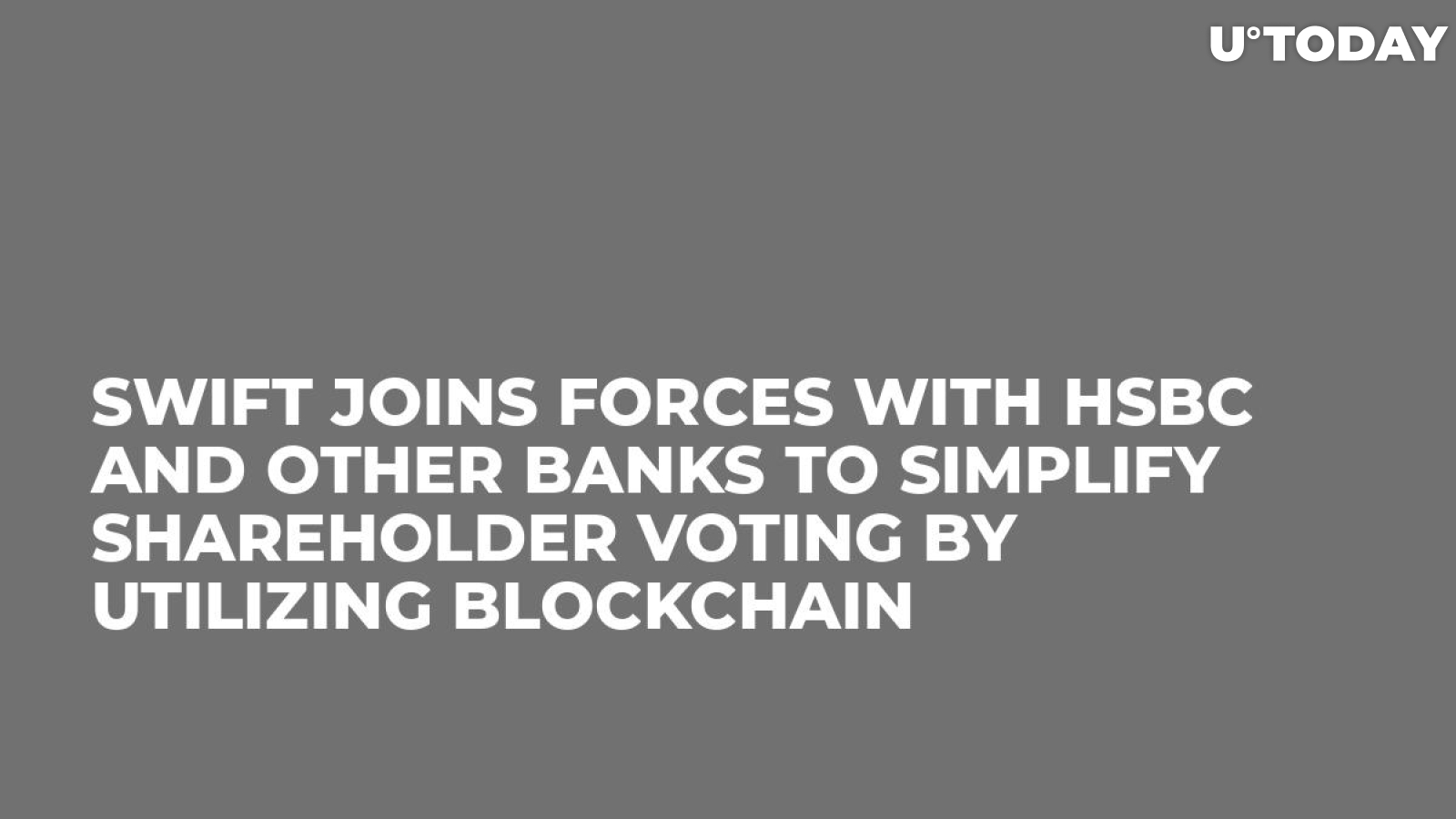 SWIFT Joins Forces with HSBC and Other Banks to Simplify Shareholder Voting by Utilizing Blockchain 