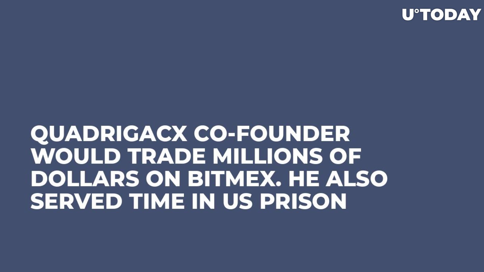 QuadrigaCX Co-Founder Would Trade Millions of Dollars on BitMEX. He Also Served Time in US Prison  