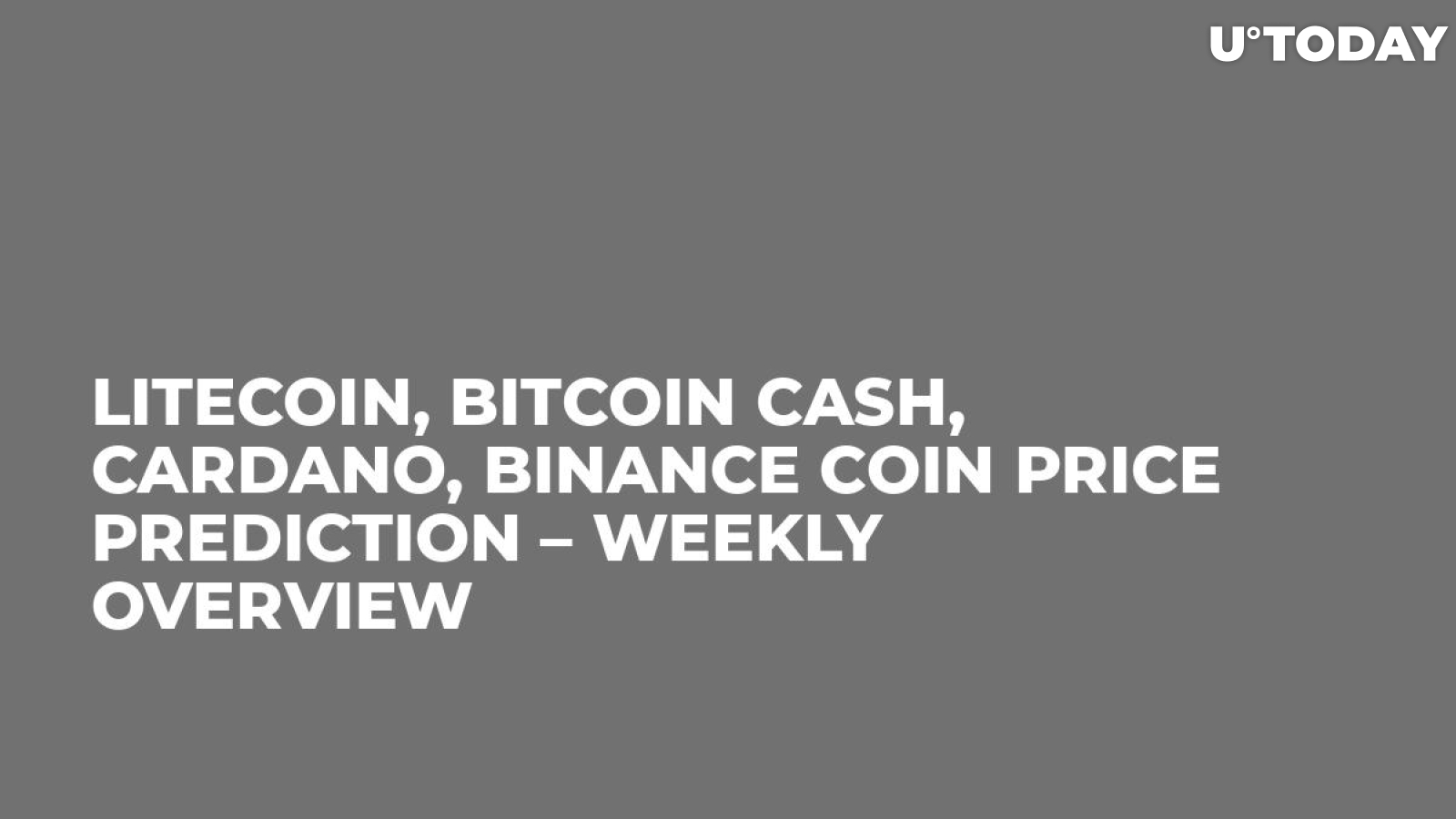 Litecoin, Bitcoin Cash, Cardano, Binance Coin Price Prediction – Weekly Overview