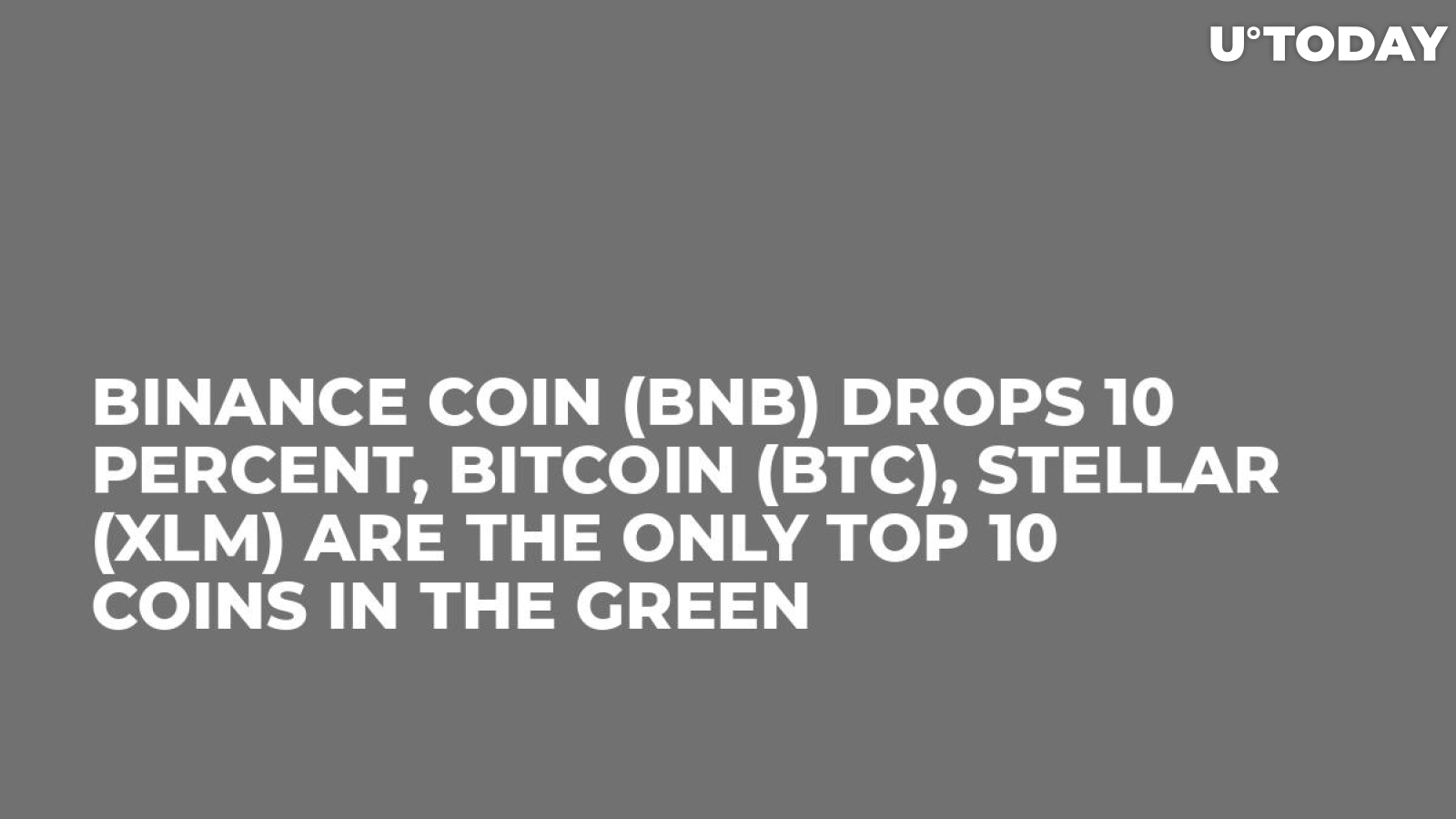 Binance Coin (BNB) Drops 10 Percent, Bitcoin (BTC), Stellar (XLM) Are the Only Top 10 Coins in the Green 