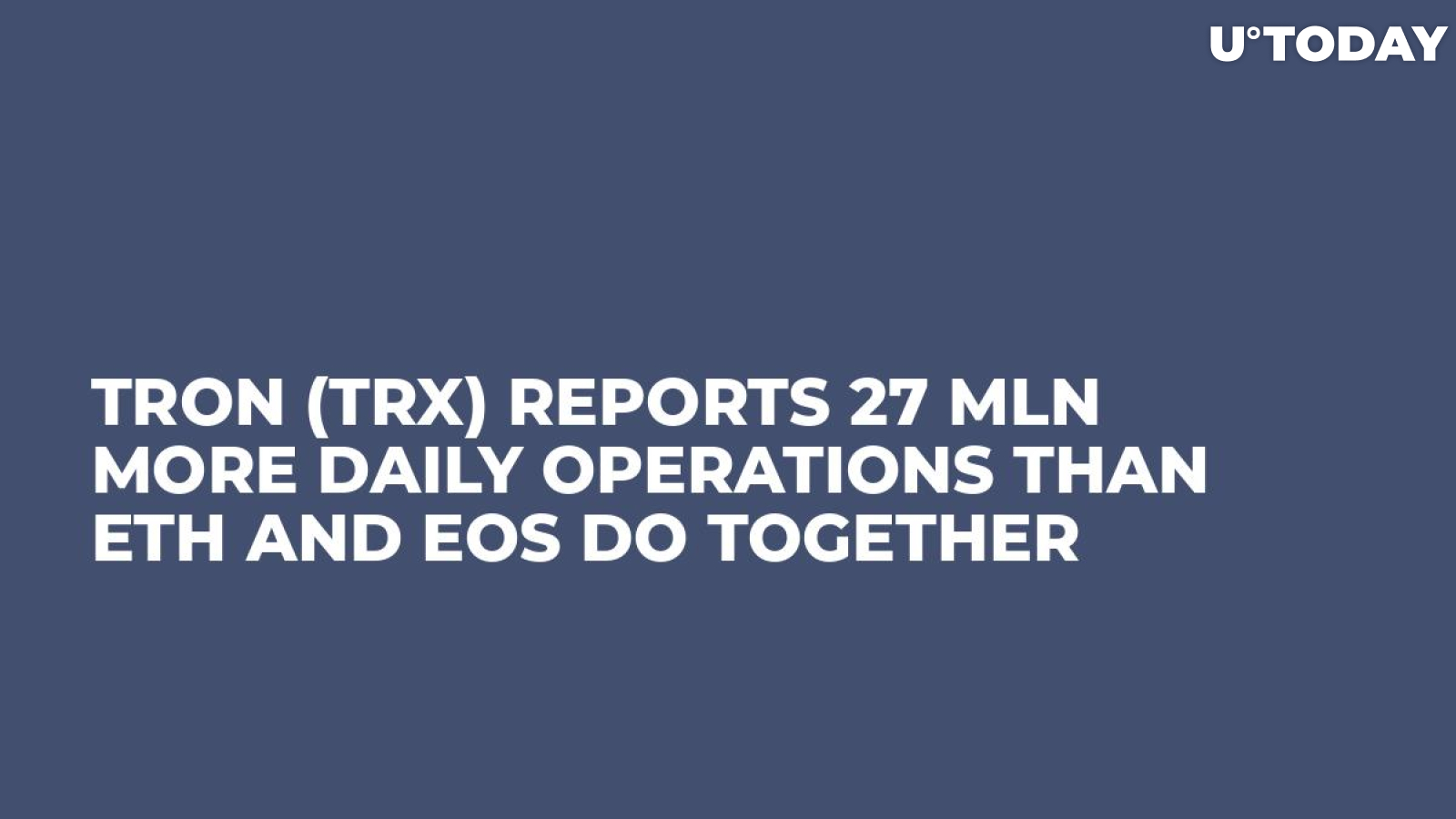 Tron (TRX) Reports 27 Mln More Daily Operations Than ETH and EOS Do Together