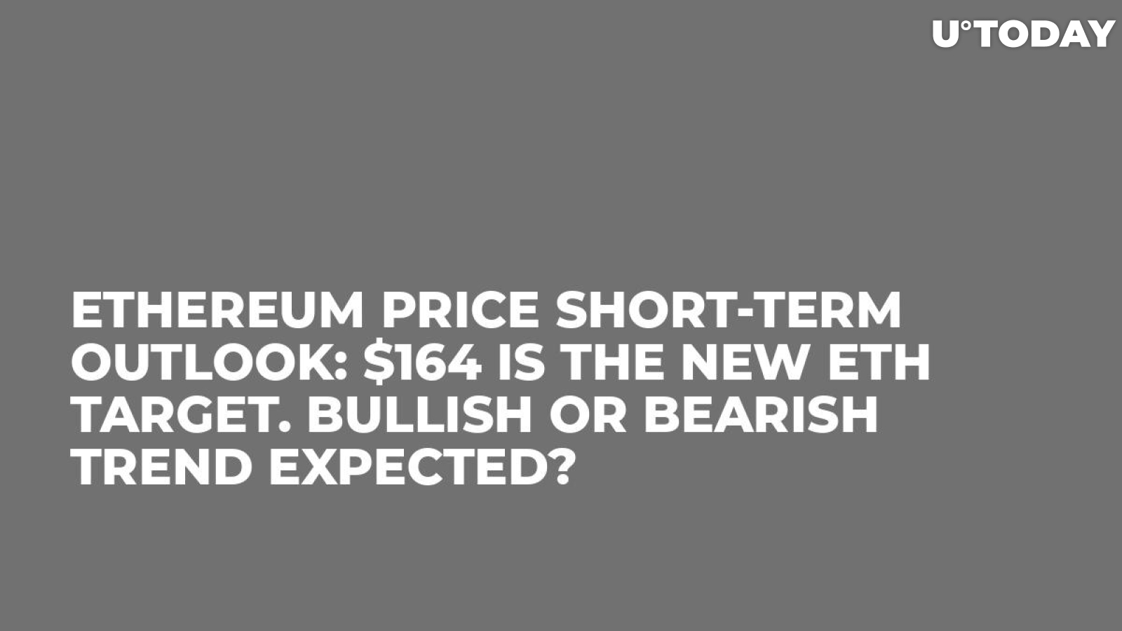 Ethereum Price Short-Term Outlook: $164 Is The New ETH Target. Bullish or Bearish Trend Expected?