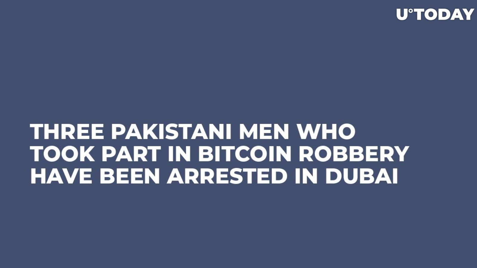 Three Pakistani Men Who Took Part in Bitcoin Robbery Have Been Arrested in Dubai 