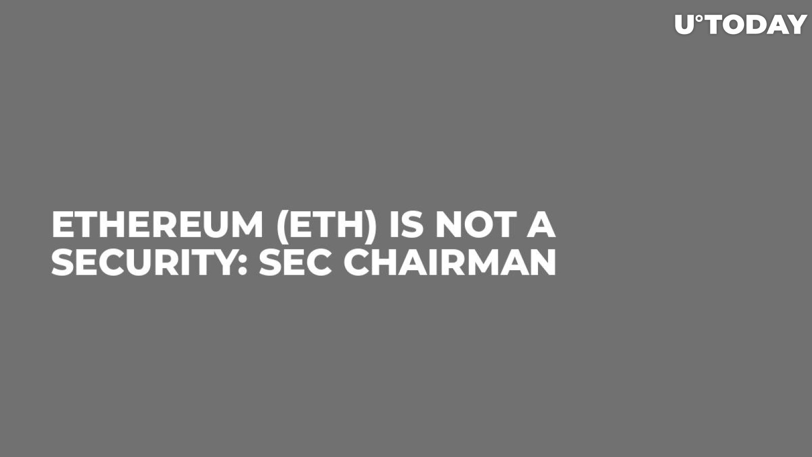Ethereum (ETH) Is Not a Security: SEC Chairman