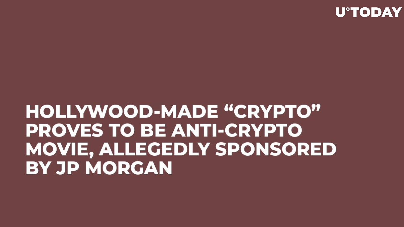 Hollywood-Made “Crypto” Proves to Be Anti-Crypto Movie, Allegedly Sponsored by JP Morgan