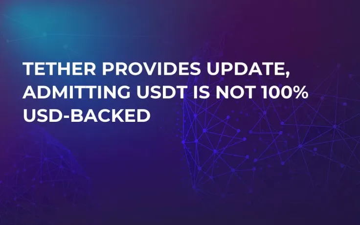 Tether Provides Update, Admitting USDT Is Not 100% USD-Backed