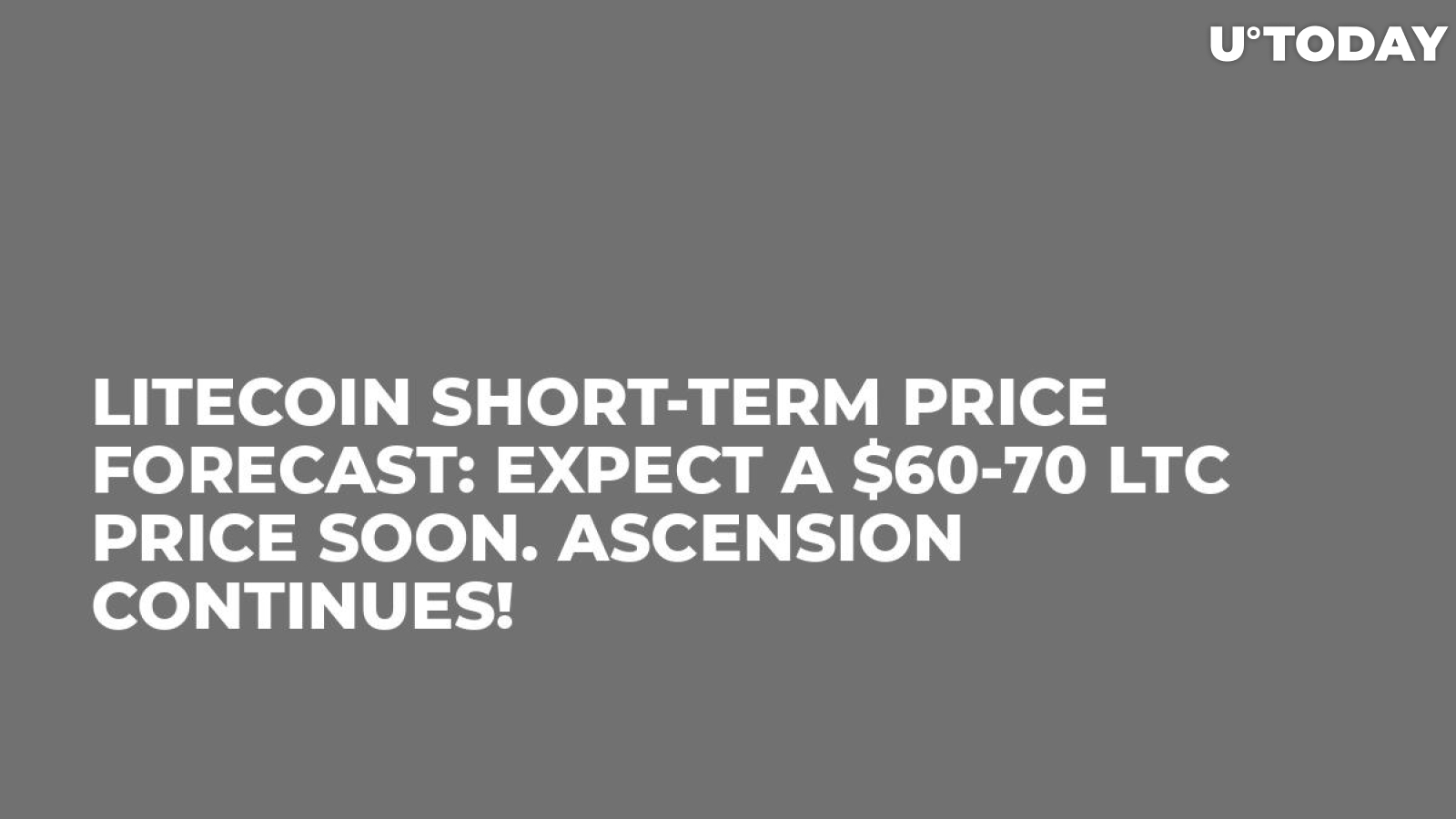 Litecoin Short-Term Price Forecast: Expect a $60-70 LTC Price Soon. Ascension Continues!