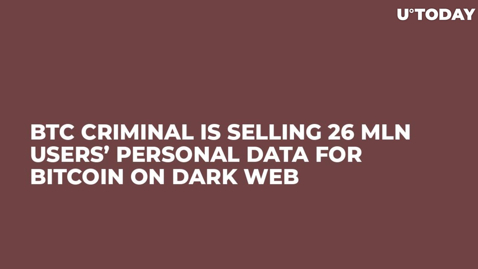 BTC Criminal Is Selling 26 Mln Users’ Personal Data for Bitcoin on Dark Web