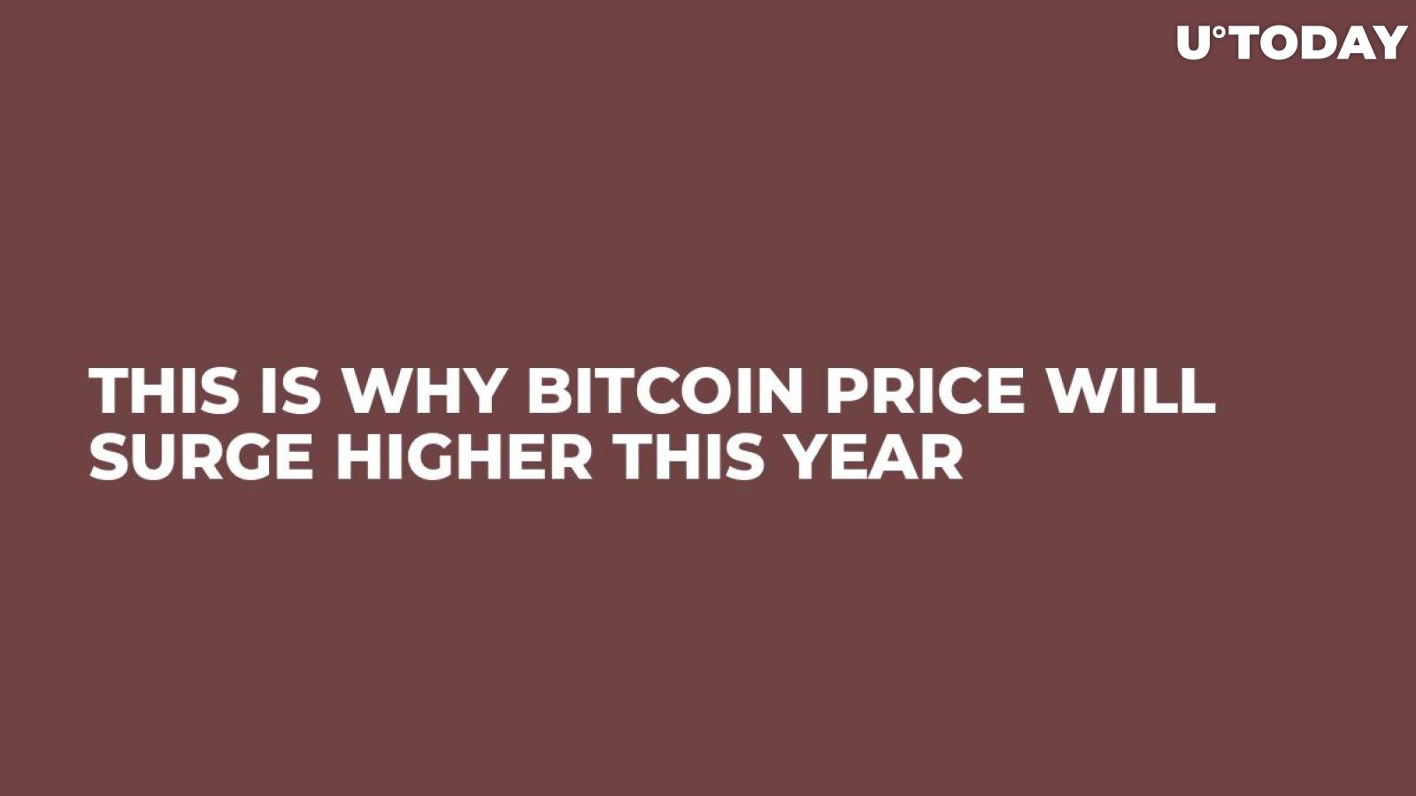 This Is Why Bitcoin Price Will Surge Higher This Year