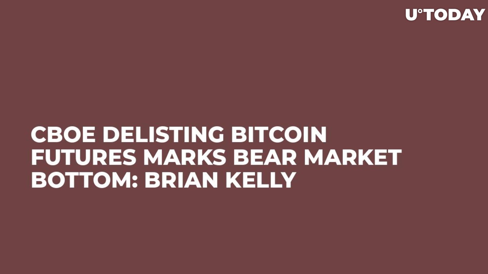 CBOE Delisting Bitcoin Futures Marks Bear Market Bottom: Brian Kelly  