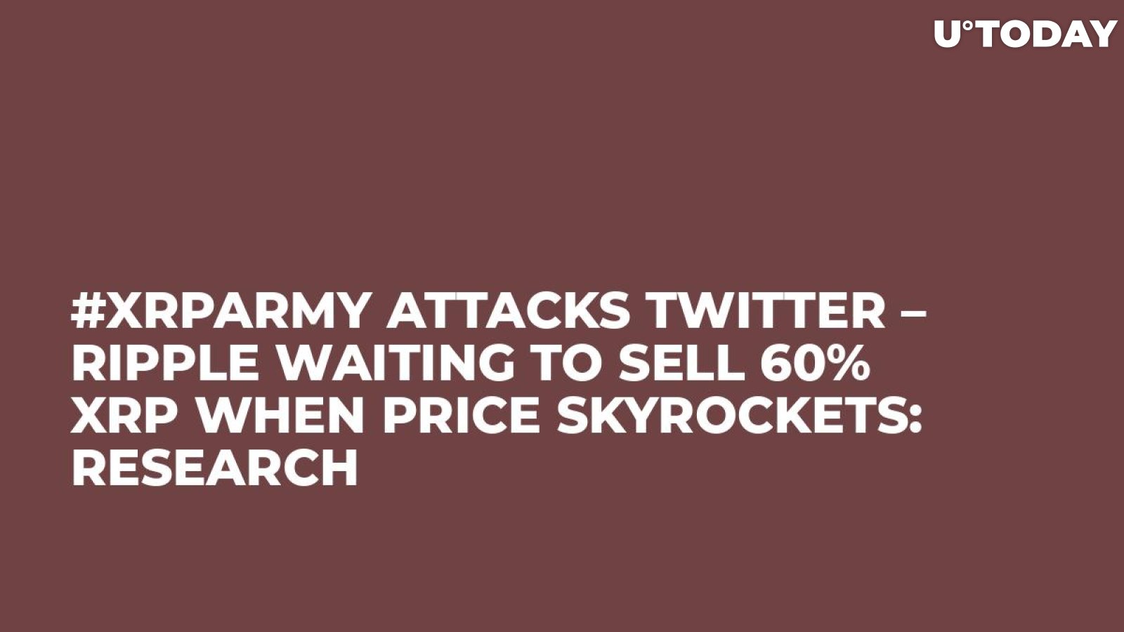 #XRPArmy Attacks Twitter – Ripple Waiting to Sell 60% XRP When Price Skyrockets: Research