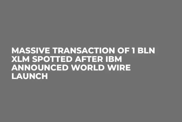 Massive Transaction of 1 Bln XLM Spotted After IBM Announced World Wire Launch