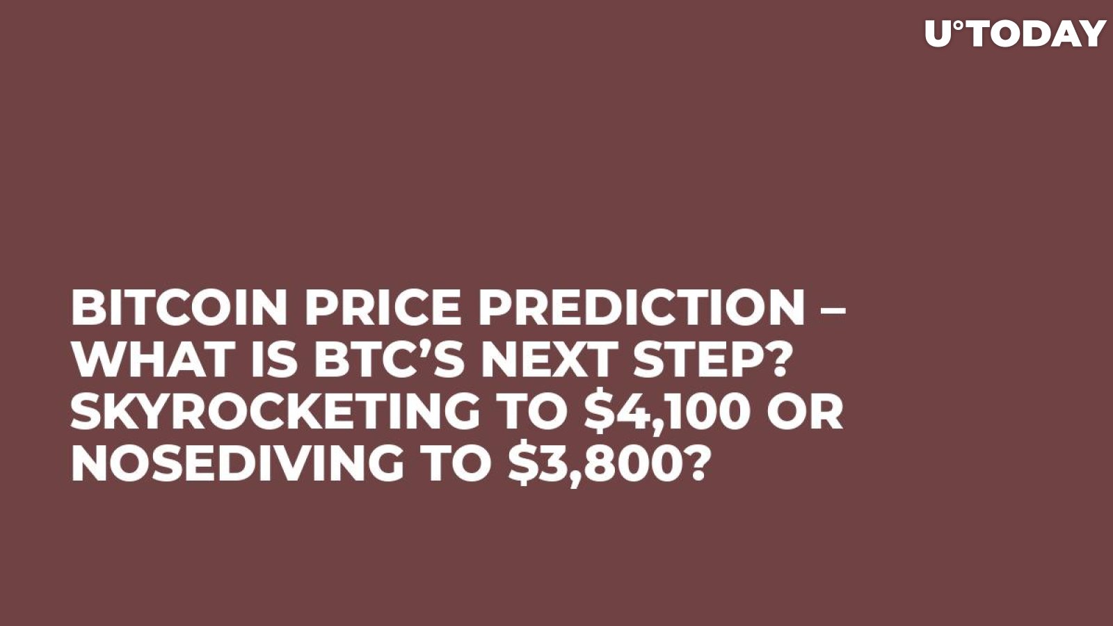 Bitcoin Price Prediction – What Is BTC’s Next Step? Skyrocketing to $4,100 or Nosediving to $3,800? 