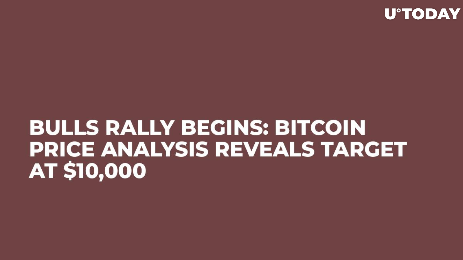 Bulls Rally Begins: Bitcoin Price Analysis Reveals Target at $10,000