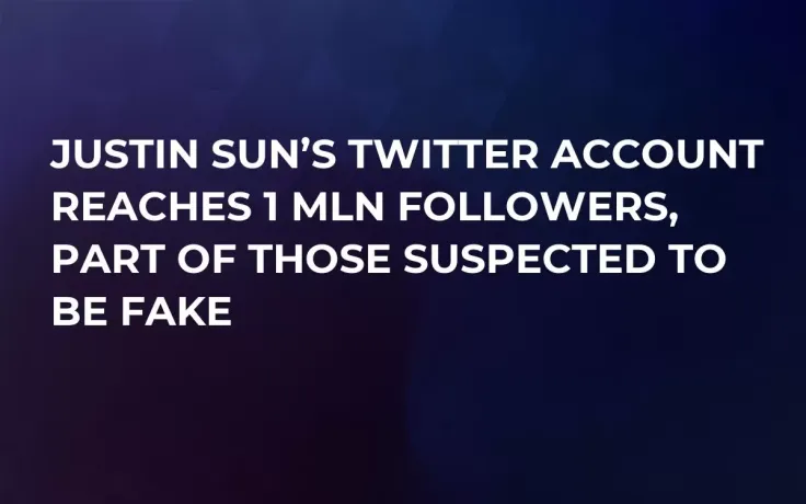 Justin Sun’s Twitter Account Reaches 1 Mln Followers, Part of Those Suspected to Be Fake
