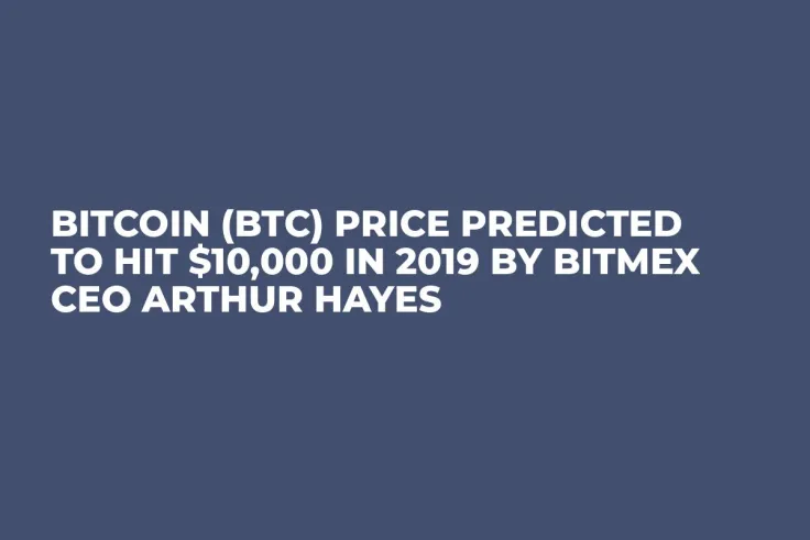 Bitcoin (BTC) Price Predicted to Hit $10,000 in 2019 by BitMEX CEO Arthur Hayes