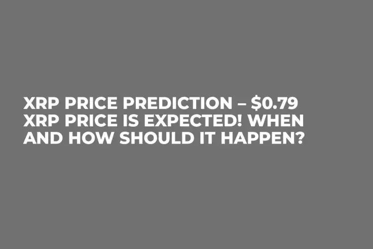 XRP Price Prediction – $0.79 XRP Price Is Expected! When and How Should It Happen?