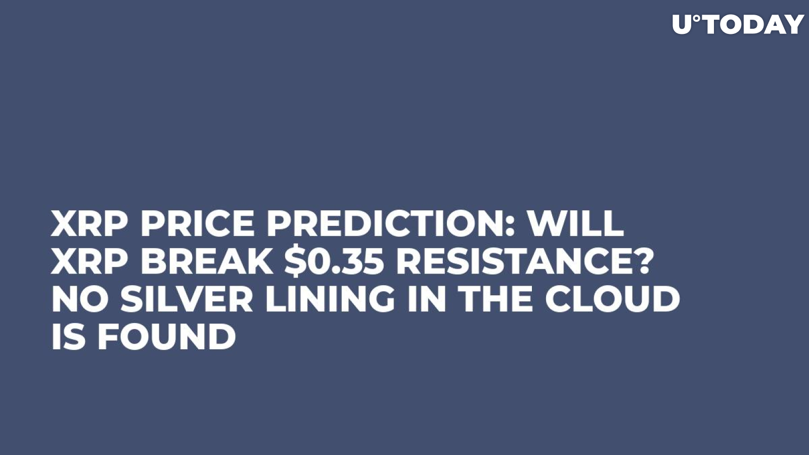 XRP Price Prediction: Will XRP Break $0.35 Resistance? No Silver Lining in the Cloud Is Found