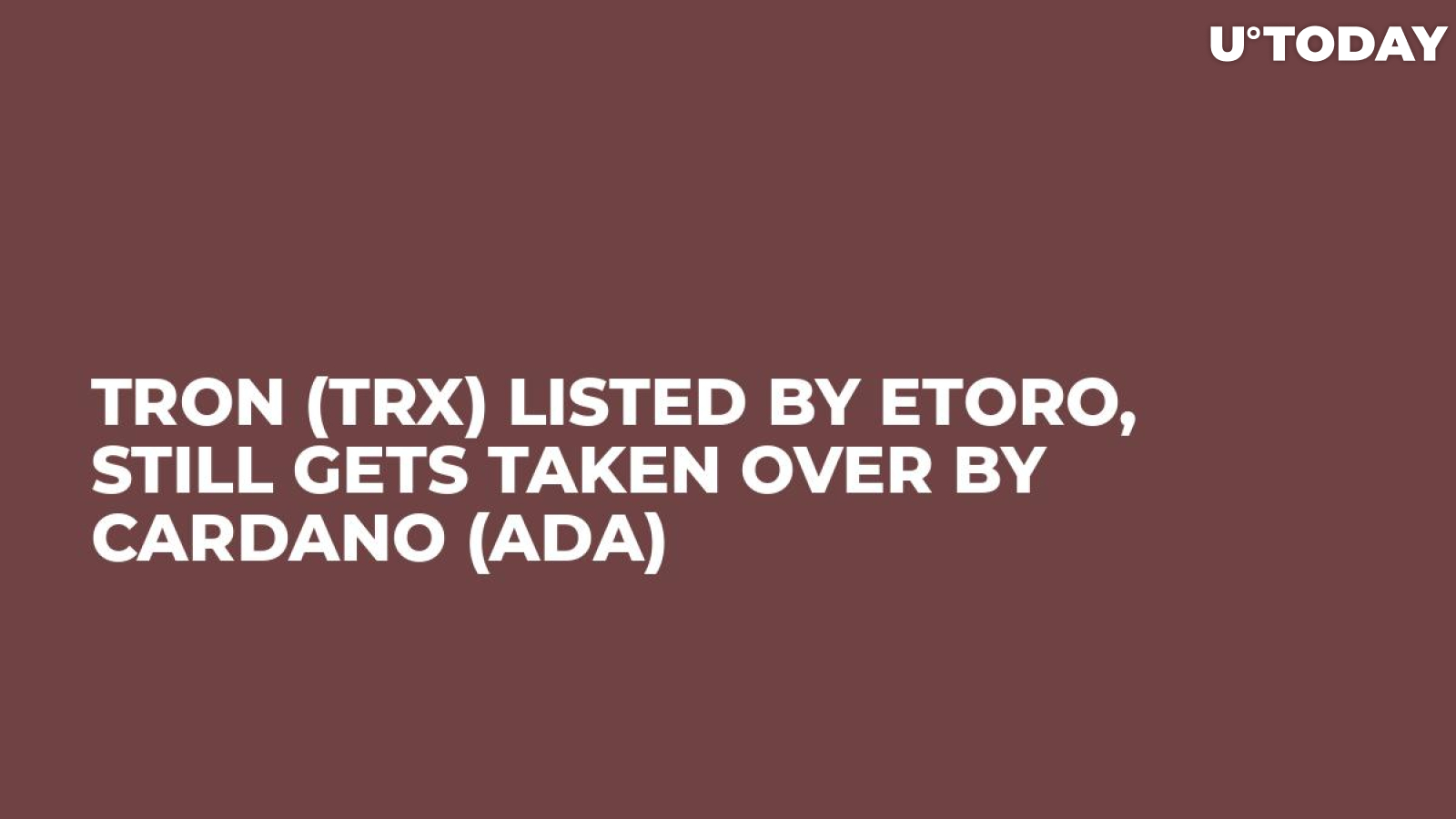 Tron (TRX) Listed by eToro, Still Gets Taken Over by Cardano (ADA)