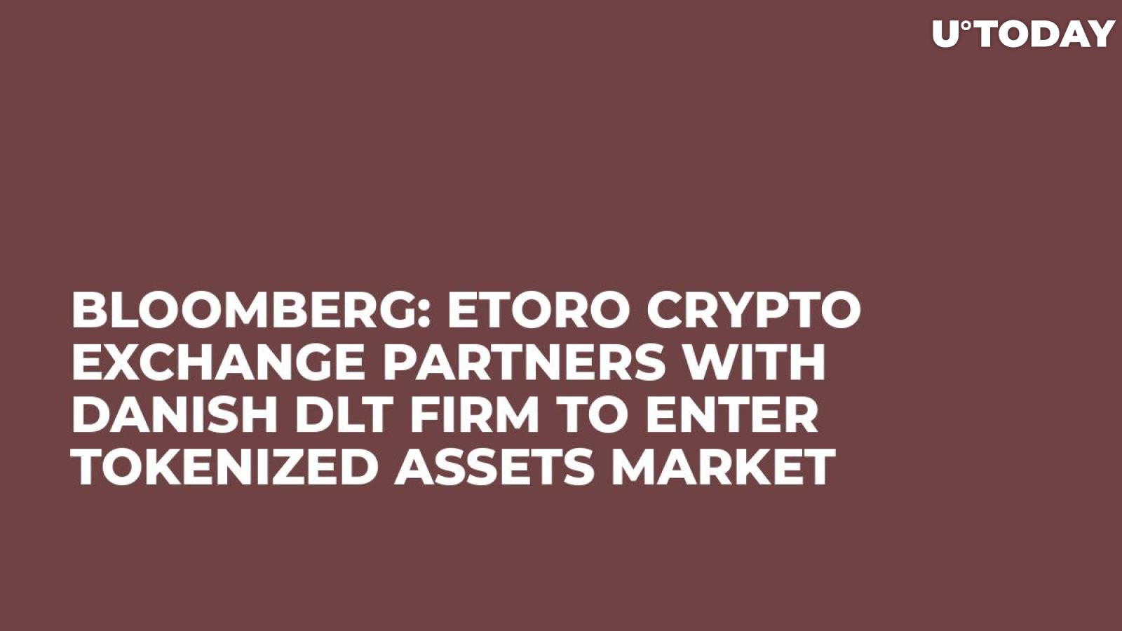 Bloomberg: eToro Crypto Exchange Partners with Danish DLT Firm to Enter Tokenized Assets Market