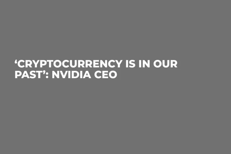 ‘Cryptocurrency Is in Our Past’: Nvidia CEO