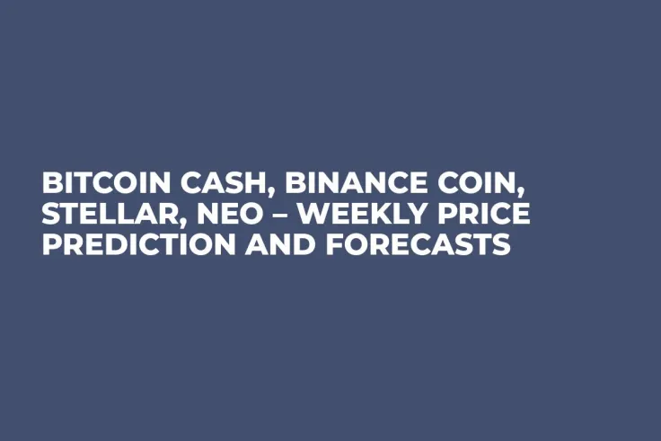 Bitcoin Cash, Binance Coin, Stellar, NEO – Weekly Price Prediction and Forecasts