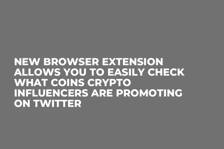 New Browser Extension Allows You to Easily Check What Coins Crypto Influencers Are Promoting on Twitter 