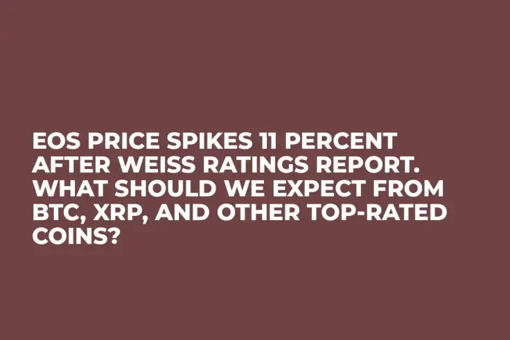 EOS Price Spikes 11 Percent After Weiss Ratings Report. What Should We Expect from BTC, XRP, and Other Top-Rated Coins?