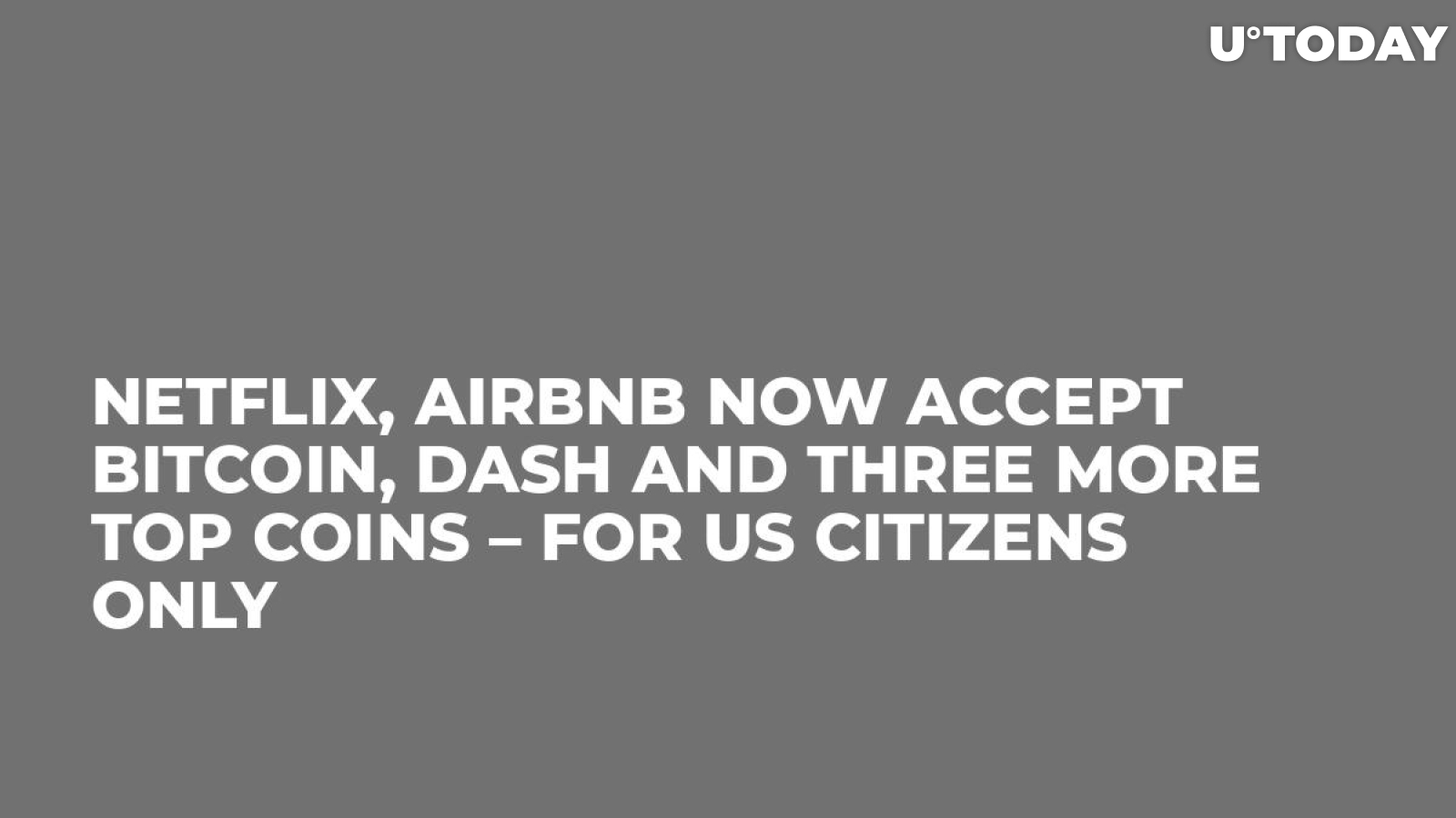 Netflix, Airbnb Now Accept Bitcoin, DASH and Three More Top Coins – for US Citizens Only