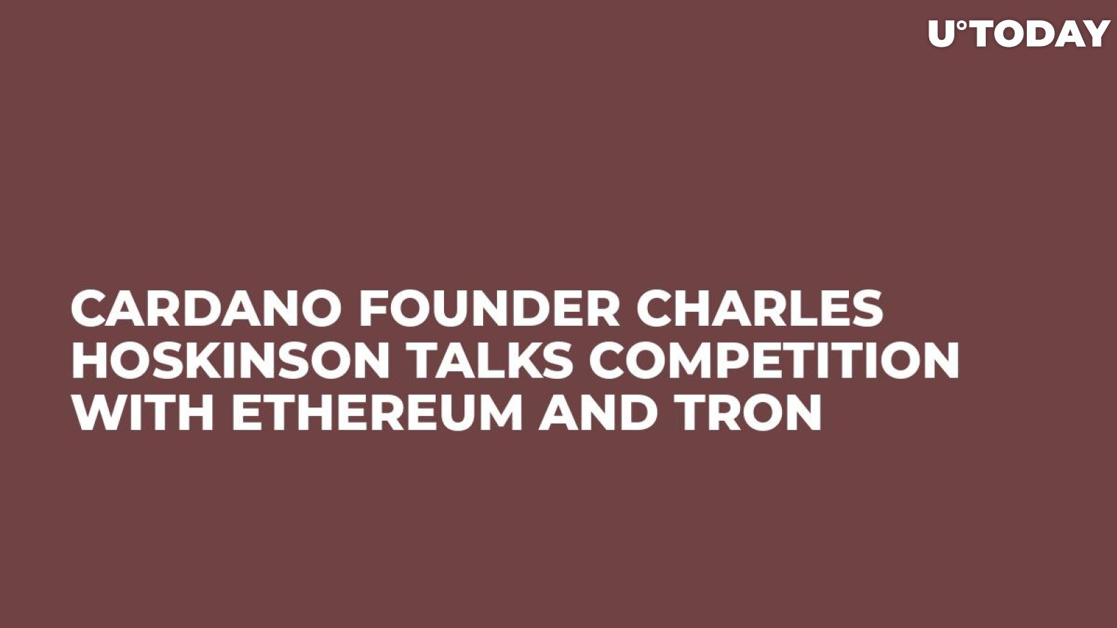 Cardano Founder Charles Hoskinson Talks Competition with Ethereum and Tron 