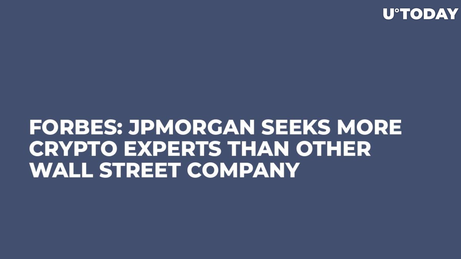 Forbes: JPMorgan Seeks More Crypto Experts Than Other Wall Street Company